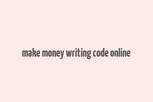 make money writing code online