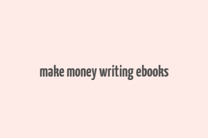 make money writing ebooks