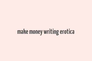 make money writing erotica