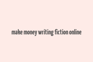 make money writing fiction online