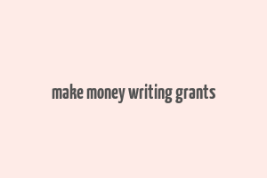 make money writing grants