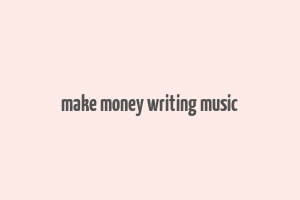 make money writing music