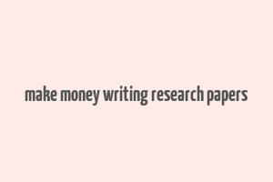 make money writing research papers