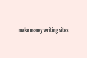 make money writing sites