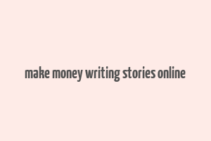 make money writing stories online