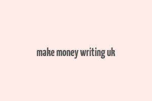 make money writing uk