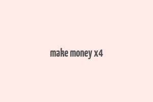 make money x4