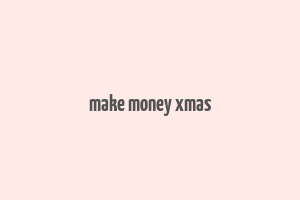 make money xmas