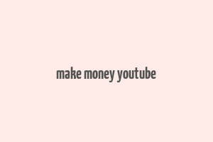 make money youtube