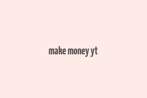 make money yt