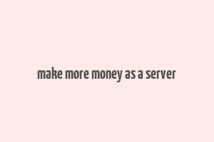 make more money as a server