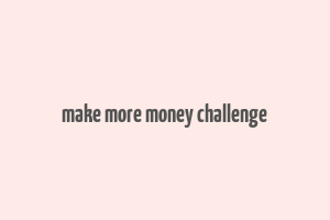 make more money challenge