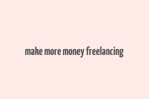 make more money freelancing