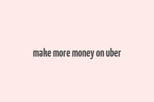 make more money on uber