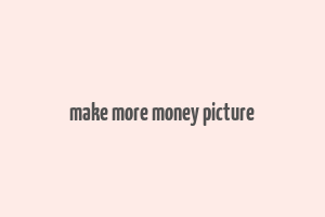 make more money picture