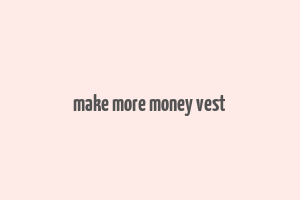 make more money vest