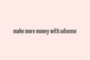 make more money with adsense