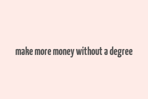 make more money without a degree