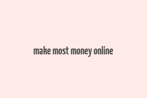 make most money online