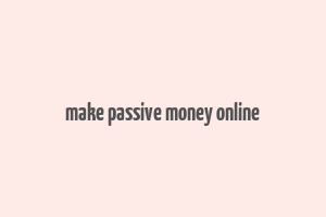 make passive money online