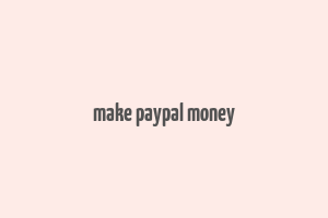 make paypal money