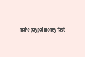 make paypal money fast