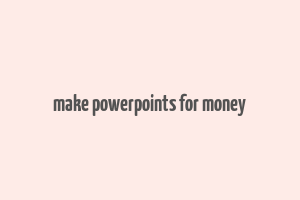 make powerpoints for money