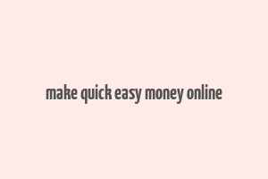 make quick easy money online