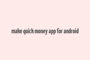 make quick money app for android