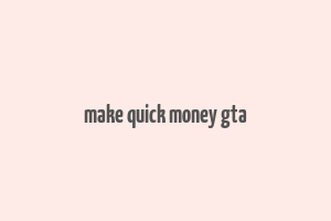 make quick money gta