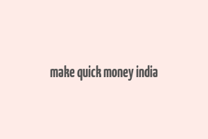 make quick money india