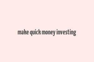 make quick money investing