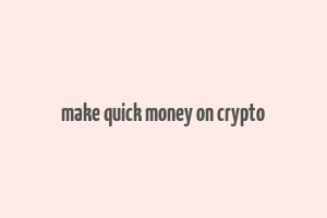 make quick money on crypto