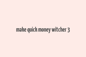 make quick money witcher 3