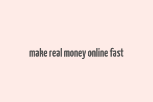 make real money online fast