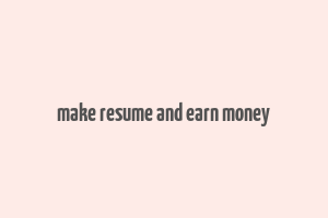 make resume and earn money