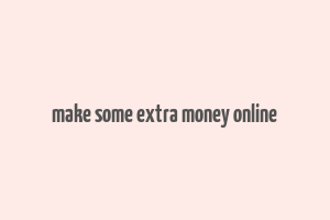 make some extra money online