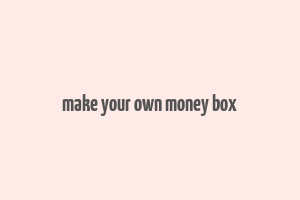 make your own money box