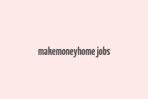 makemoneyhome jobs