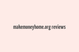 makemoneyhome.org reviews