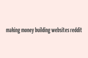 making money building websites reddit