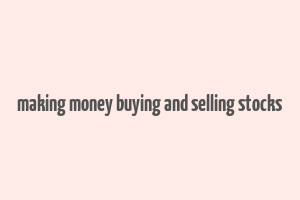 making money buying and selling stocks