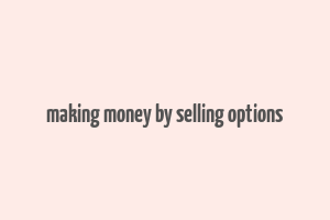 making money by selling options