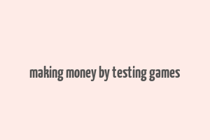 making money by testing games