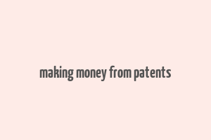 making money from patents