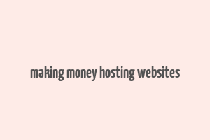 making money hosting websites