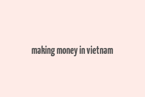 making money in vietnam