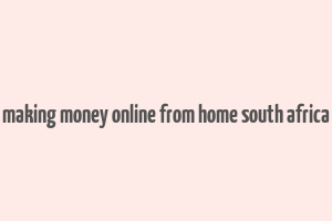 making money online from home south africa