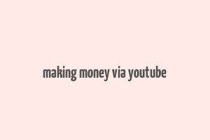 making money via youtube