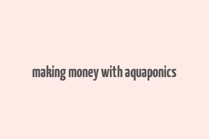 making money with aquaponics